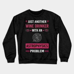 Wine Drinker Astrophysics Astrophysicist Crewneck Sweatshirt